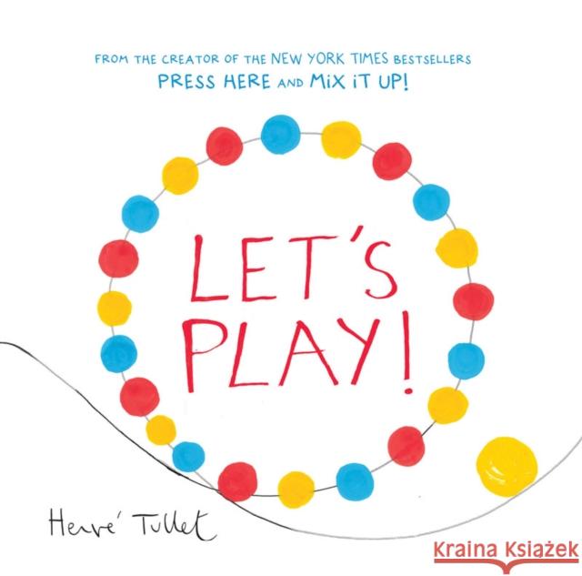 Let’s Play! Herve Tullet 9781452154770 Chronicle Books