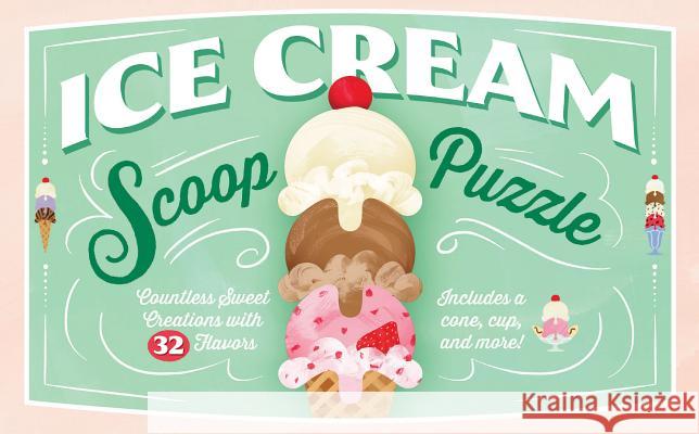 Ice Cream Scoop Puzzle: Countless Sweet Creations with 32 Flavors Sarah Ferone 9781452155913