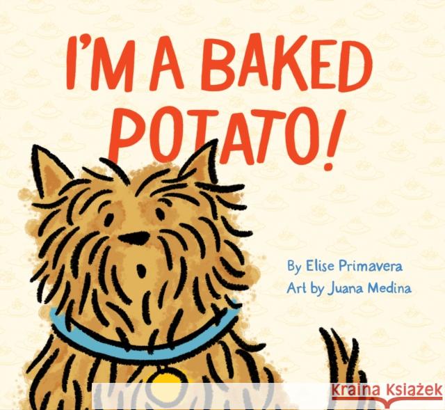 I'm a Baked Potato! Elise Primavera 9781452155920 Chronicle Books