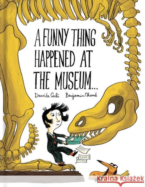 A Funny Thing Happened at the Museum . . .: (Funny Children's Books, Educational Picture Books, Adventure Books for Kids ) Cali, Davide 9781452155937 Chronicle Books