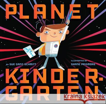 Planet Kindergarten Sue Ganz-Schmitt Shane Prigmore 9781452156446
