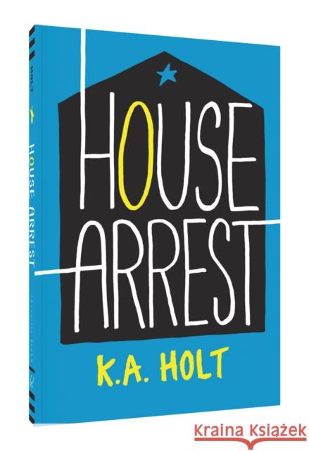 House Arrest K. A. Holt 9781452156484 Chronicle Books