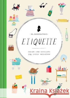 Mr. Boddington's Etiquette: Charm and Civility for Every Occasion (Etiquette Books, Manners Book, Respecting Cultures Books) MR Boddington's Studio 9781452158211 Chronicle Books