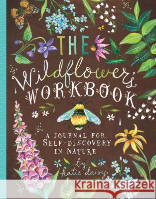 The Wildflower's Workbook: A Journal for Self-Discovery in Nature Katie Daisy 9781452161228 Chronicle Books