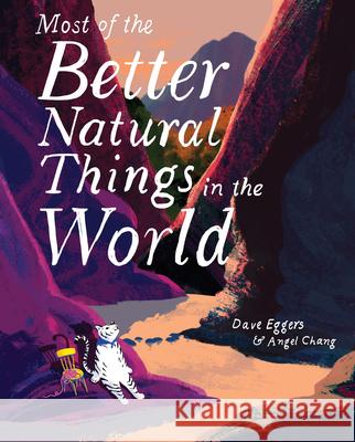 Most of the Better Natural Things in the World: (Juvenile Fiction, Nature Book for Kids, Wordless Picture Book) Eggers, Dave 9781452162829 Chronicle Books