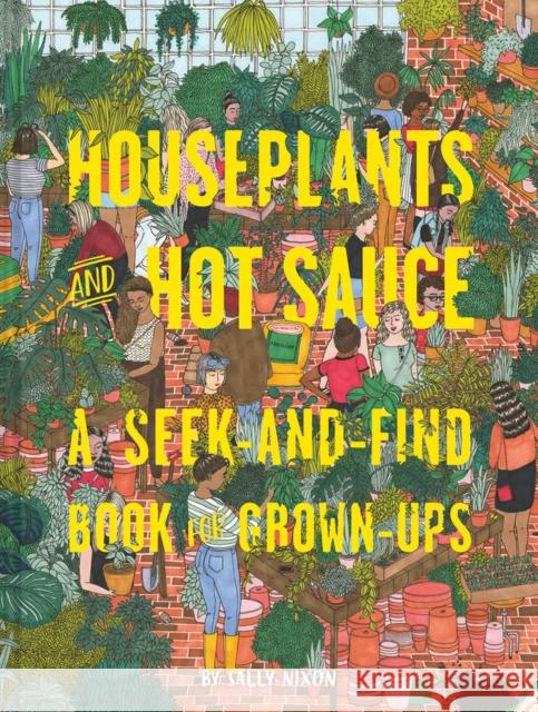 Houseplants and Hot Sauce: A Seek-And-Find Book for Grown-Ups (Seek and Find Books for Adults, Seek and Find Adult Games) Nixon, Sally 9781452163130 Chronicle Books
