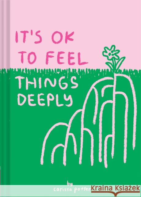 It's OK to Feel Things Deeply Carissa Potter 9781452163512 Chronicle Books