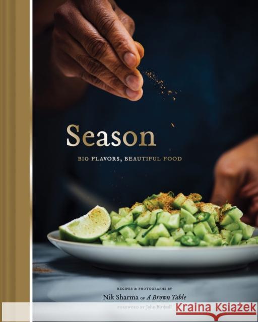 Season: Big Flavors, Beautiful Food (Indian Cookbook, Books about Indian Seasoning, Beautiful Cookbooks) Sharma, Nik 9781452163994