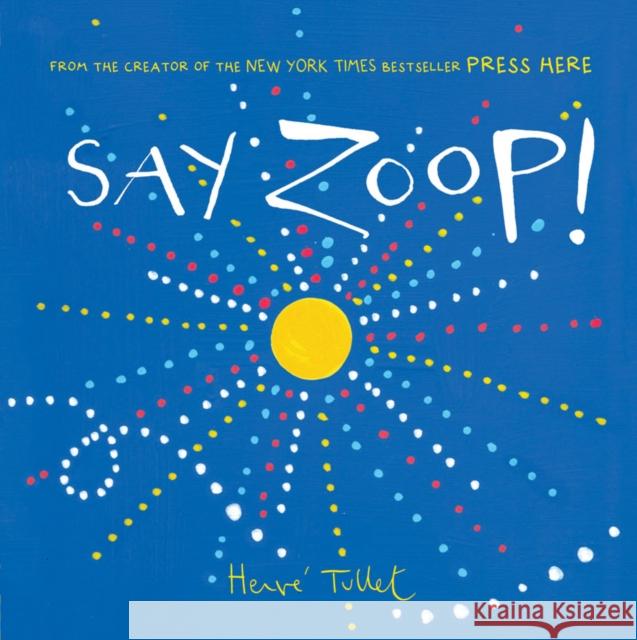 Say Zoop! Herve Tullet 9781452164731 Chronicle Books