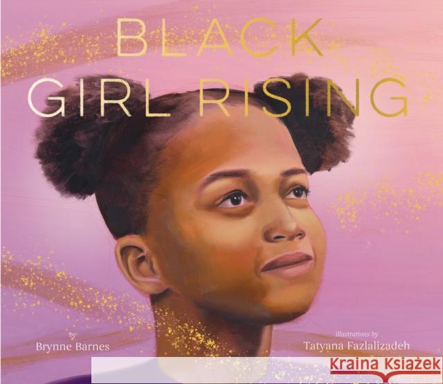 Black Girl Rising Brynne Barnes Tatyana Fazlalizadeh 9781452164878 Chronicle Books