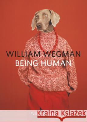 William Wegman: Being Human: (Books for Dog Lovers, Dogs Wearing Clothes, Pet Book) Wegman, William 9781452164991 Chronicle Books
