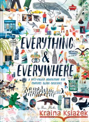 Everything & Everywhere: A Fact-Filled Adventure for Curious Globe-Trotters (Travel Book for Children, Kids Adventure Book, World Fact Book for Martin, Marc 9781452165141 Chronicle Books