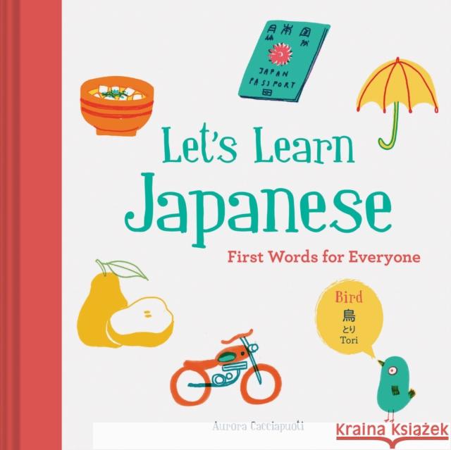 Let’s Learn Japanese: First Words for Everyone Aurora Cacciapuoti 9781452166254 Chronicle Books