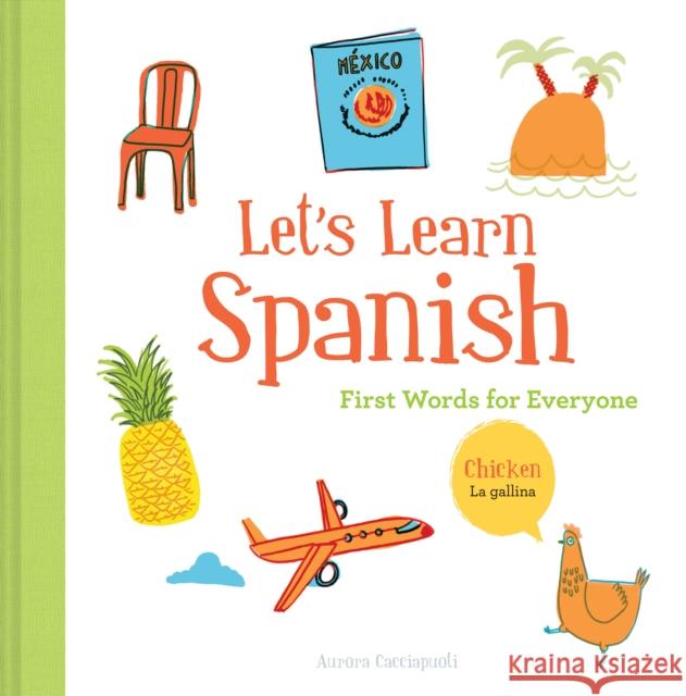 Let's Learn Spanish: First Words for Everyone (Learning Spanish for Children; Spanish for Preschooler; Spanish Learning Book) Cacciapuoti, Aurora 9781452166261 Chronicle Books