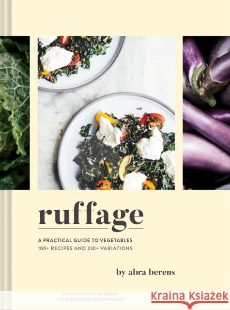 Ruffage: A Practical Guide to Vegetables Abra Berens Lucy Engelman Ee Berger 9781452169323 Chronicle Books