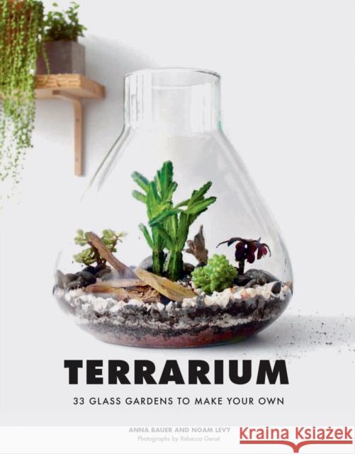 Terrarium: 33 Glass Gardens to Make Your Own Bauer, Anna 9781452170091 Chronicle Books