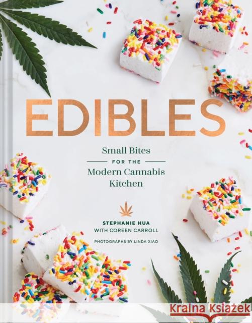 Edibles: Small Bites for the Modern Cannabis Kitchen Stephanie Hua Coreen Carroll 9781452170442