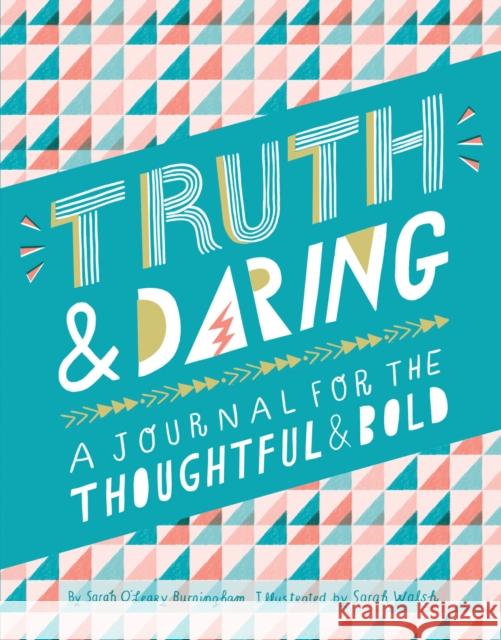 Truth & Daring: A Journal for the Thoughtful & Bold Sarah O'Leary Burningham Sarah Walsh 9781452170916