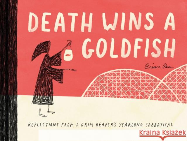 Death Wins a Goldfish: Reflections from a Grim Reaper's Yearlong Sabbatical  9781452172552 Chronicle Books