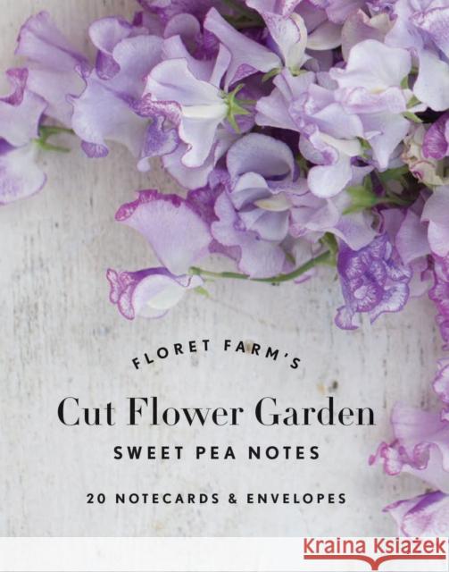 Floret Farm's Cut Flower Garden: Sweet Pea Notes: 20 Notecards & Envelopes (Gifts for Floral Designers, Floral Thank You Cards, Floral Note Cards) Benzakein, Erin 9781452173016 Chronicle Books
