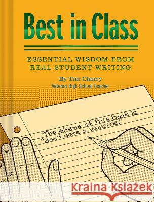 Best In Class : Essential Wisdom from Real Student Writing Tim Clancy 9781452173627 