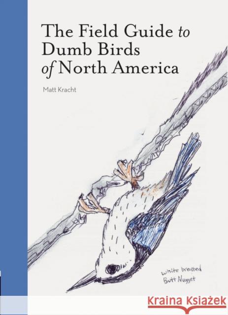 The Field Guide to Dumb Birds of America Matt Kracht 9781452174037 Chronicle Books