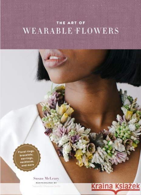 The Art of Wearable Flowers Susan McLeary 9781452175874 Chronicle Books