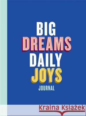 Big Dreams, Daily Joys Journal: (Guided Journal to Help You Enjoy Accomplishing Goals, Journal with Prompts for Developing Productivity Habits and Wor Cripe, Elise Blaha 9781452176550 Chronicle Books