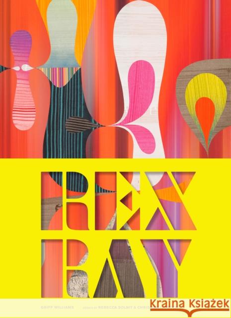 Rex Ray Griff Williams Rebecca Solnit Christian Frock 9781452176789 Chronicle Books