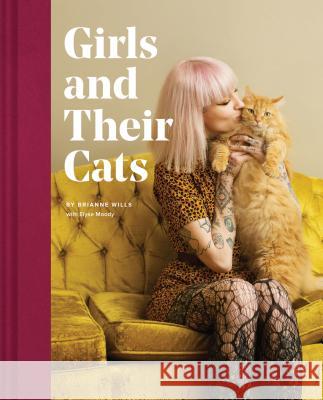 Girls and Their Cats Brianne Wills 9781452176796 Chronicle Books