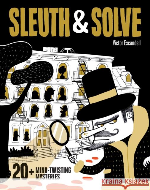 Sleuth & Solve: 20+ Mind-Twisting Mysteries Ana Gallo 9781452177137 Chronicle Books