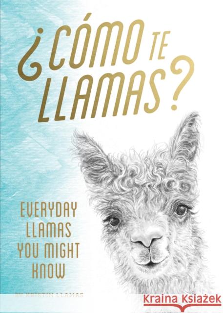 Como te Llamas?: Everyday Llamas You Might Know Kristin Llamas 9781452177779 Chronicle Books
