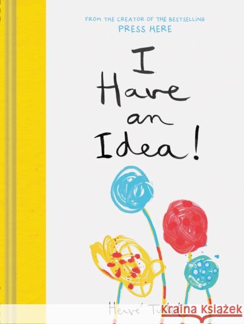 I Have an Idea! Herve Tullet 9781452178585 Chronicle Books