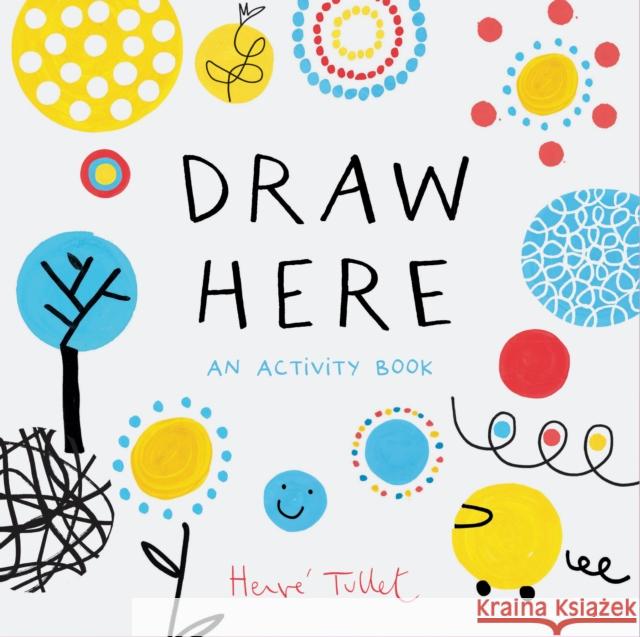 Draw Here Herve Tullet 9781452178608 Chronicle Books