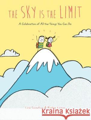 The Sky Is the Limit: A Celebration of All the Things You Can Do Swerling, Lisa 9781452179827 Chronicle Books