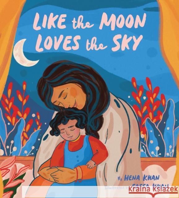 Like the Moon Loves the Sky: (Mommy Book for Kids, Islamic Children's Book, Read-Aloud Picture Book) Khan, Hena 9781452180199 Chronicle Books