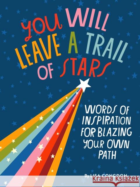 You Will Leave a Trail of Stars: Words of Inspiration for Blazing Your Own Path Congdon, Lisa 9781452180281
