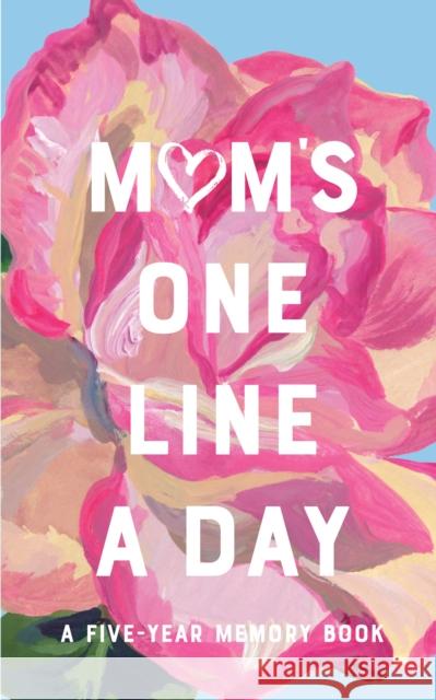 Mom's Floral One Line a Day: A Five-Year Memory Book Chronicle Books 9781452180724 Chronicle Books