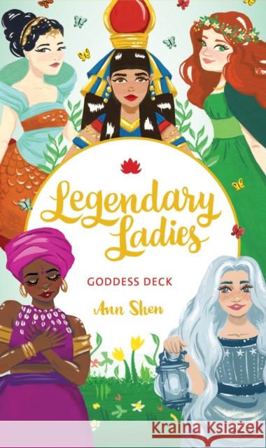 Legendary Ladies Goddess Deck: 58 Goddesses to Empower and Inspire You (Box of Female Deities to Discover Your Inner Goddess; Deck of Goddesses for S Shen, Ann 9781452181073 Chronicle Books