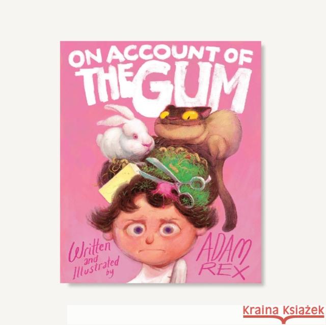 On Account of the Gum Adam Rex 9781452181547 Chronicle Books