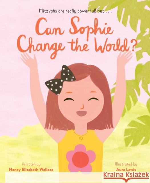 Can Sophie Change the World? Nancy Elizabeth Wallace Aura Lewis 9781452181561