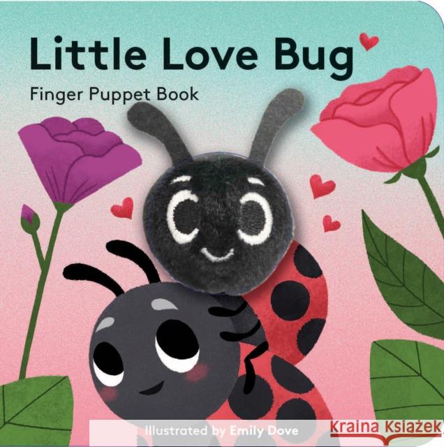 Little Love Bug: Finger Puppet Book Chronicle Books                          Emily Dove 9781452181745 Chronicle Books