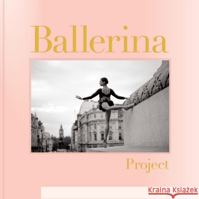 Ballerina Project: (Ballerina Photography Books, Art Fashion Books, Dance Photography) Shitagi, Dane 9781452181813 Chronicle Books