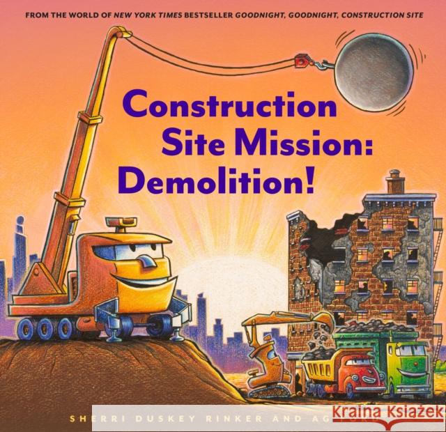 Construction Site Mission: Demolition! Sherri Duskey Rinker Ag Ford 9781452182575 Chronicle Books