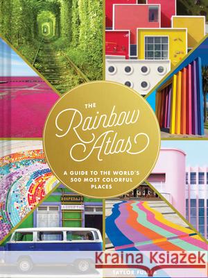 The Rainbow Atlas: A Guide to the World's 500 Most Colorful Places Fuller, Taylor 9781452182827 Chronicle Books (CA)