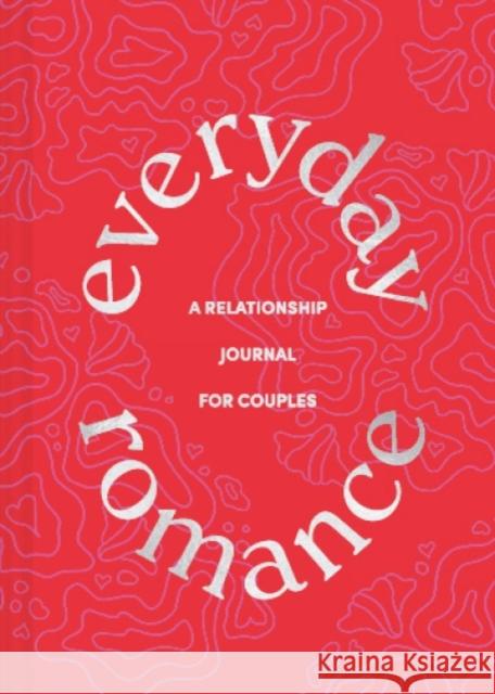 Everyday Romance: A Relationship Journal for Couples Chronicle Books 9781452182940 Chronicle Books