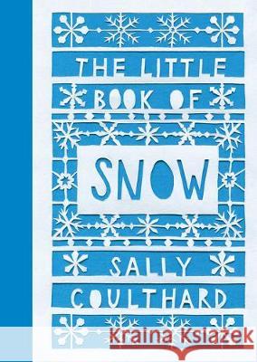 The Little Book of Snow Sally Coulthard 9781452183091 Chronicle Books