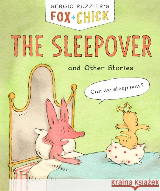 Fox & Chick: The Sleepover: And Other Stories Sergio Ruzzier 9781452183381 Chronicle Books