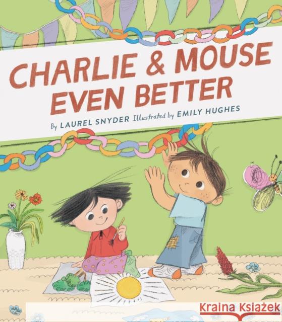 Charlie & Mouse Even Better: Book 3 Laurel Snyder Emily Hughes 9781452183428