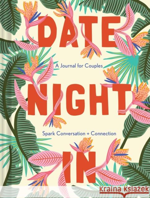 Date Night in: A Journal for Couples Spark Conversation & Connection Lisa Nola Camilla Perkins 9781452183893 Chronicle Books